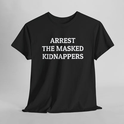Arrest the Masked Kidnappers Tee