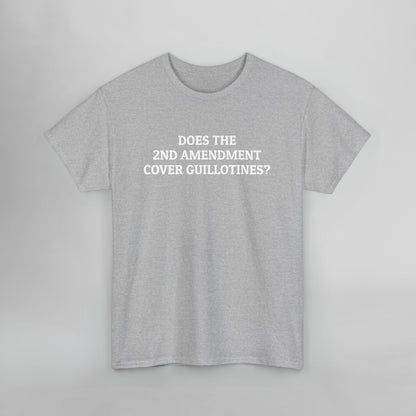 Does the 2nd Amendment Cover Guillotines Tee