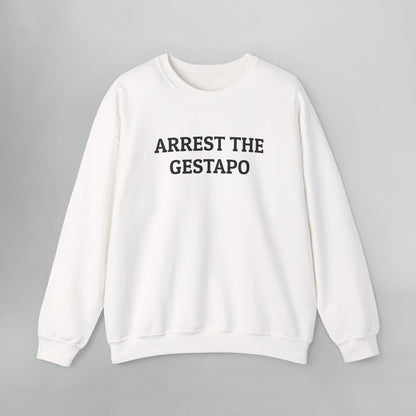 Arrest the Gestapo Sweatshirt