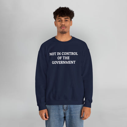 Not In Control of the Government Sweatshirt