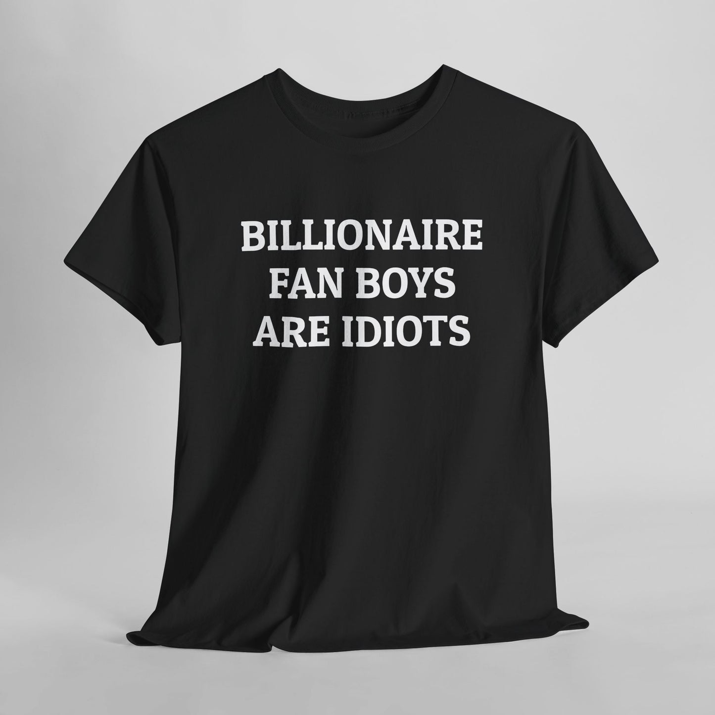 Billionaire Fan Boys Are Idiots Tee