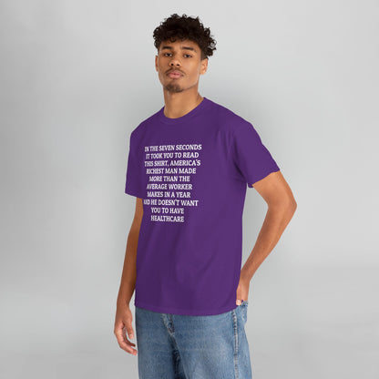 In the Seven Seconds It Took You To Read This Shirt, America's Richest Man Made More than the Average Worker Makes In A Year And He Doesn't Want You to Have Healthcare Tee