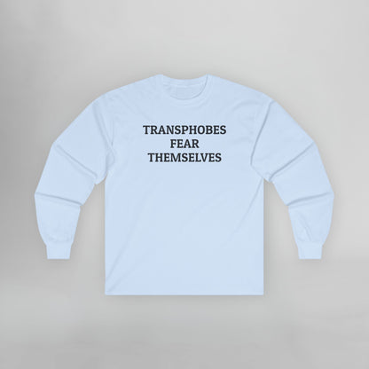 Transphobes Fear Themselves Long Sleeve Tee