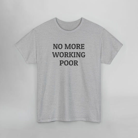 No More Working Poor Tee
