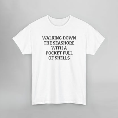 Walking Down the Seashore With a Pocket Full of Shells Tee