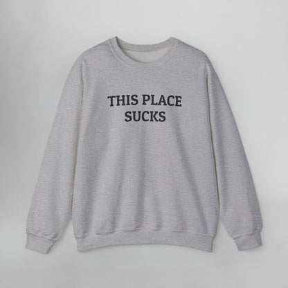 This Place Sucks Sweatshirt