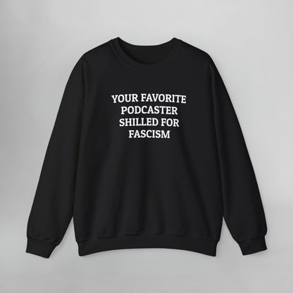 Your Favorite Podcaster Shilled for Fascism Sweatshirt