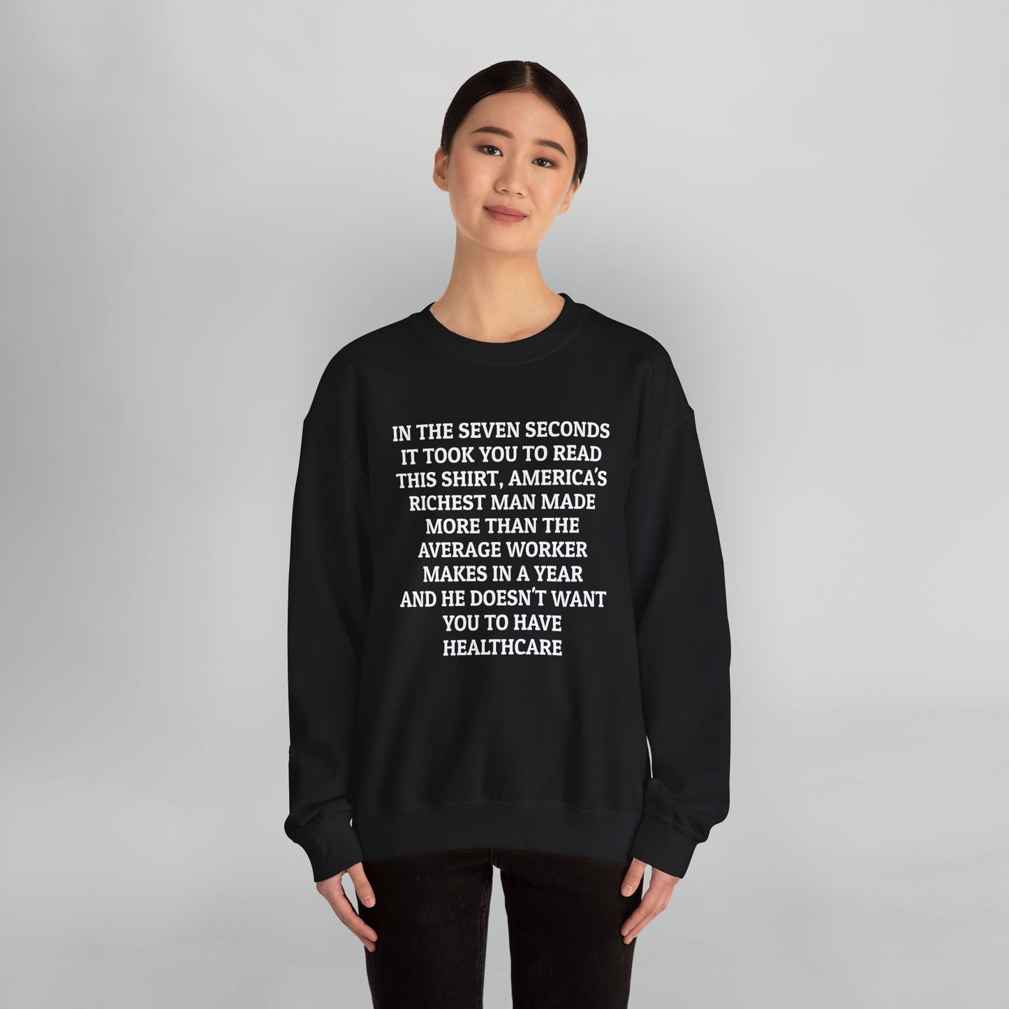 In the Seven Seconds It Took You To Read This Shirt, America's Richest Man Made More than the Average Worker Makes In A Year And He Doesn't Want You to Have Healthcare Sweatshirt