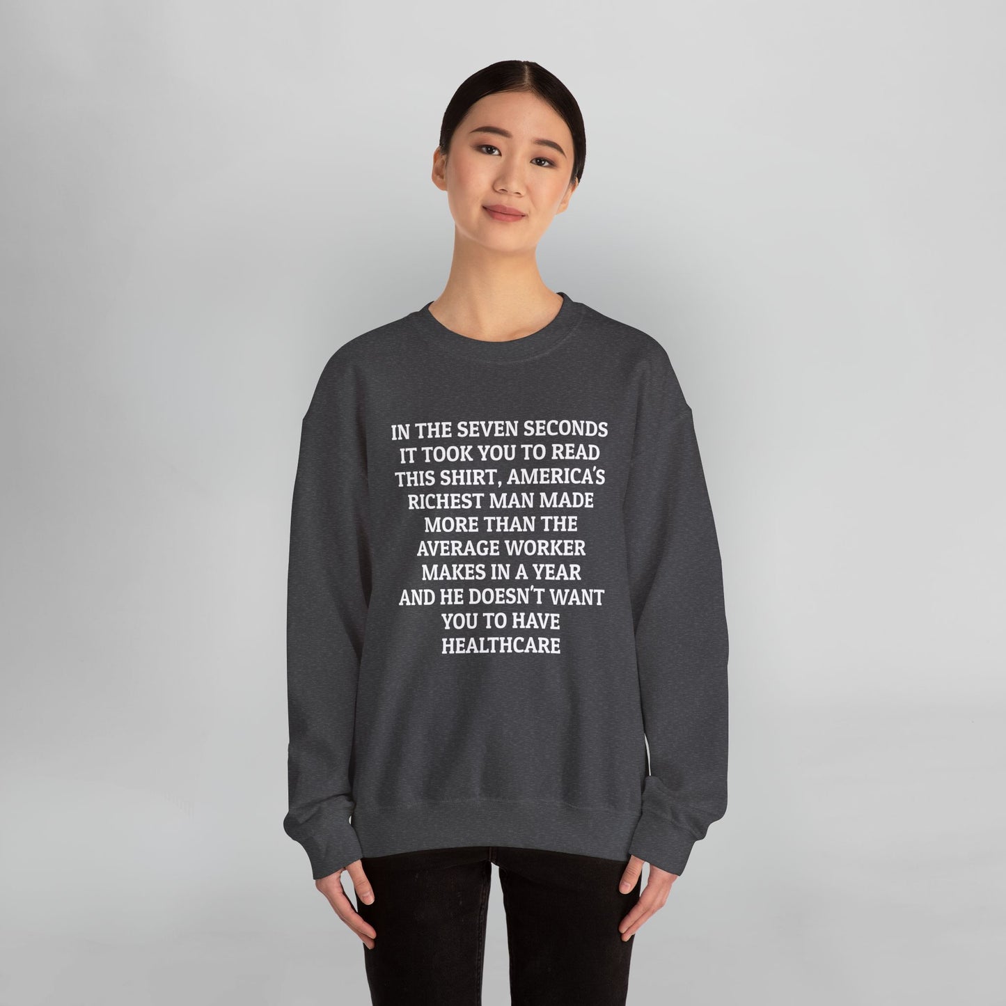In the Seven Seconds It Took You To Read This Shirt, America's Richest Man Made More than the Average Worker Makes In A Year And He Doesn't Want You to Have Healthcare Sweatshirt