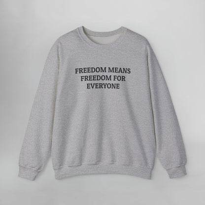 Freedom Means Freedom for Everybody Sweatshirt