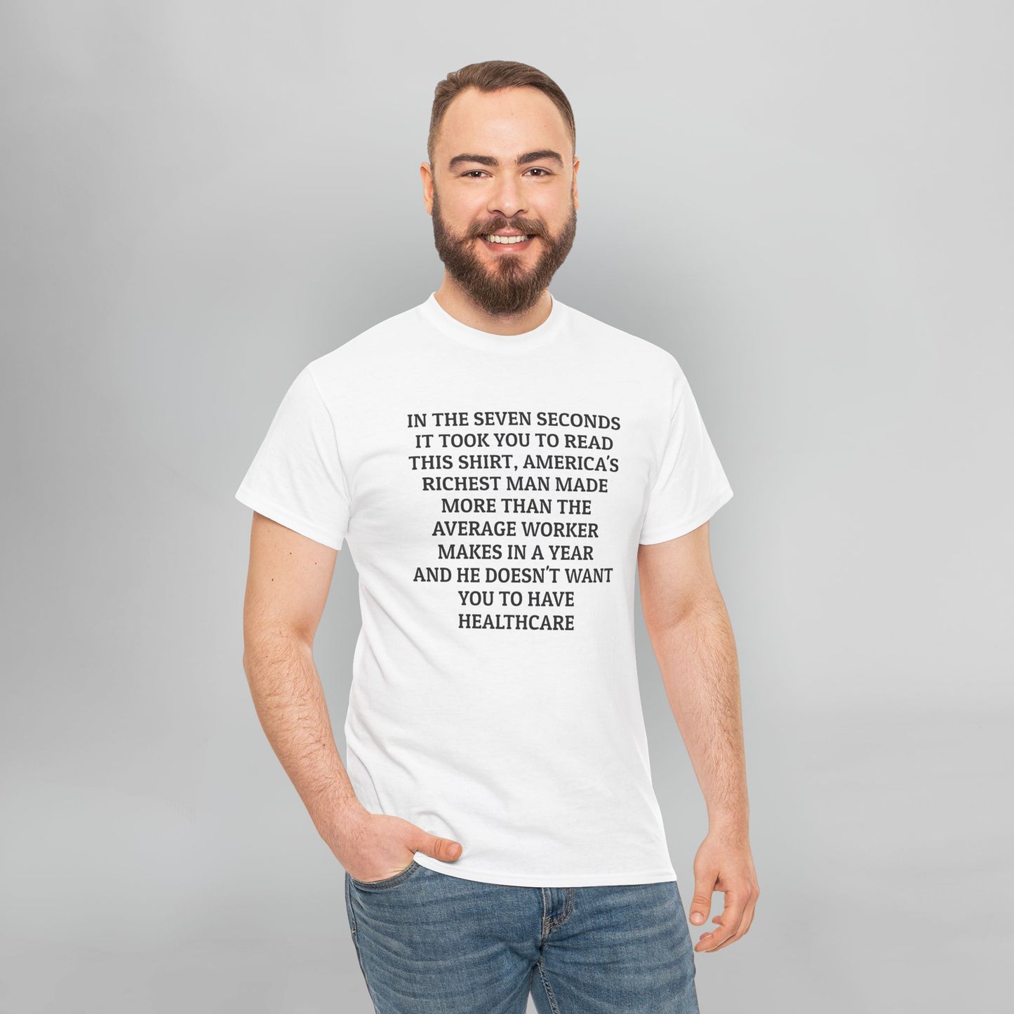 In the Seven Seconds It Took You To Read This Shirt, America's Richest Man Made More than the Average Worker Makes In A Year And He Doesn't Want You to Have Healthcare Tee
