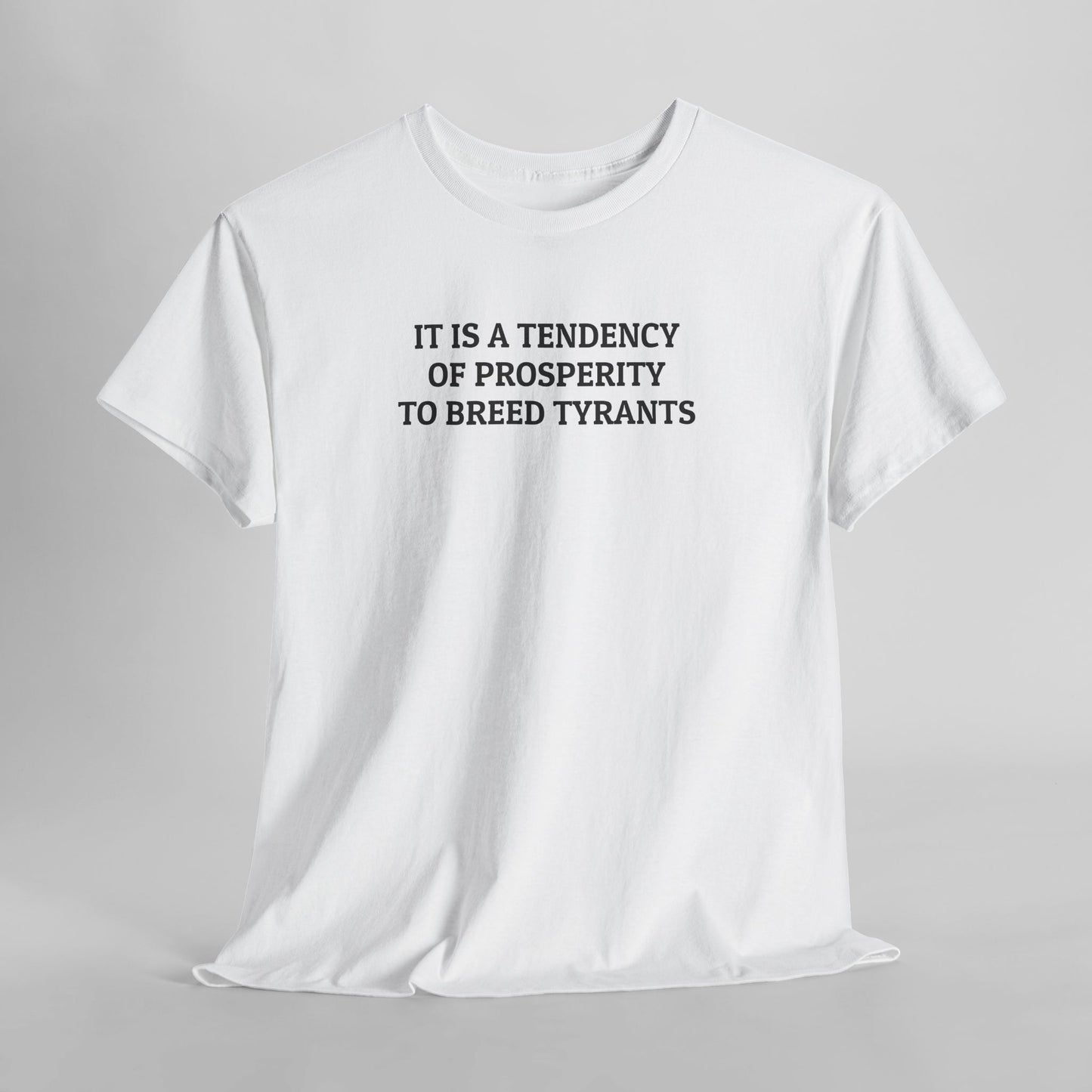 It Is a Tendency of Prosperity to Breed Tyrants Tee