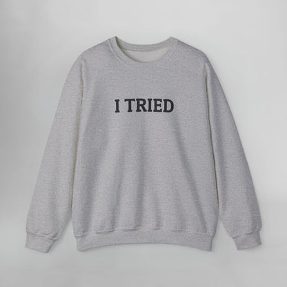 I Tried Sweatshirt