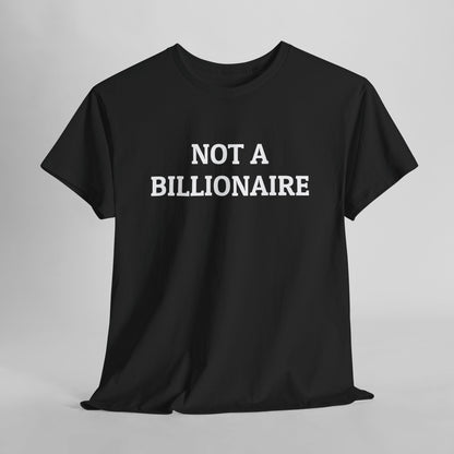 Not a Billionaire Tee