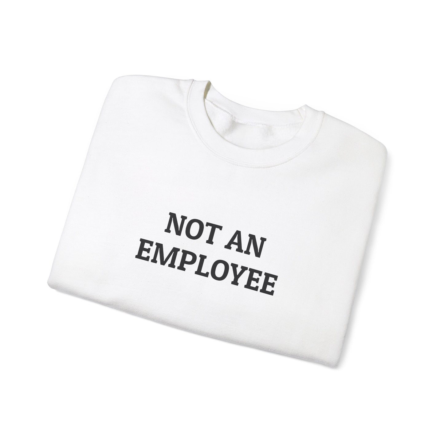 Copy of Not an Employee Sweatshirt