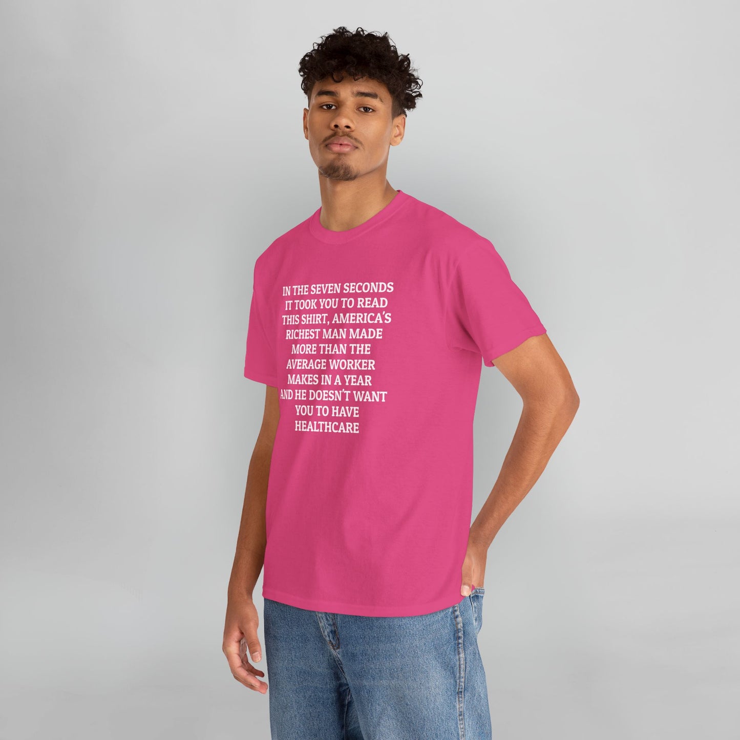 In the Seven Seconds It Took You To Read This Shirt, America's Richest Man Made More than the Average Worker Makes In A Year And He Doesn't Want You to Have Healthcare Tee