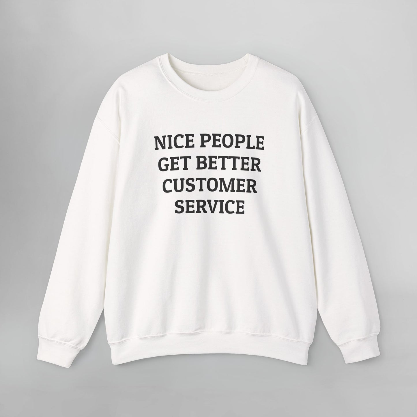 Nice People Get Better Customer Service Sweatshirt