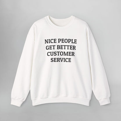Nice People Get Better Customer Service Sweatshirt
