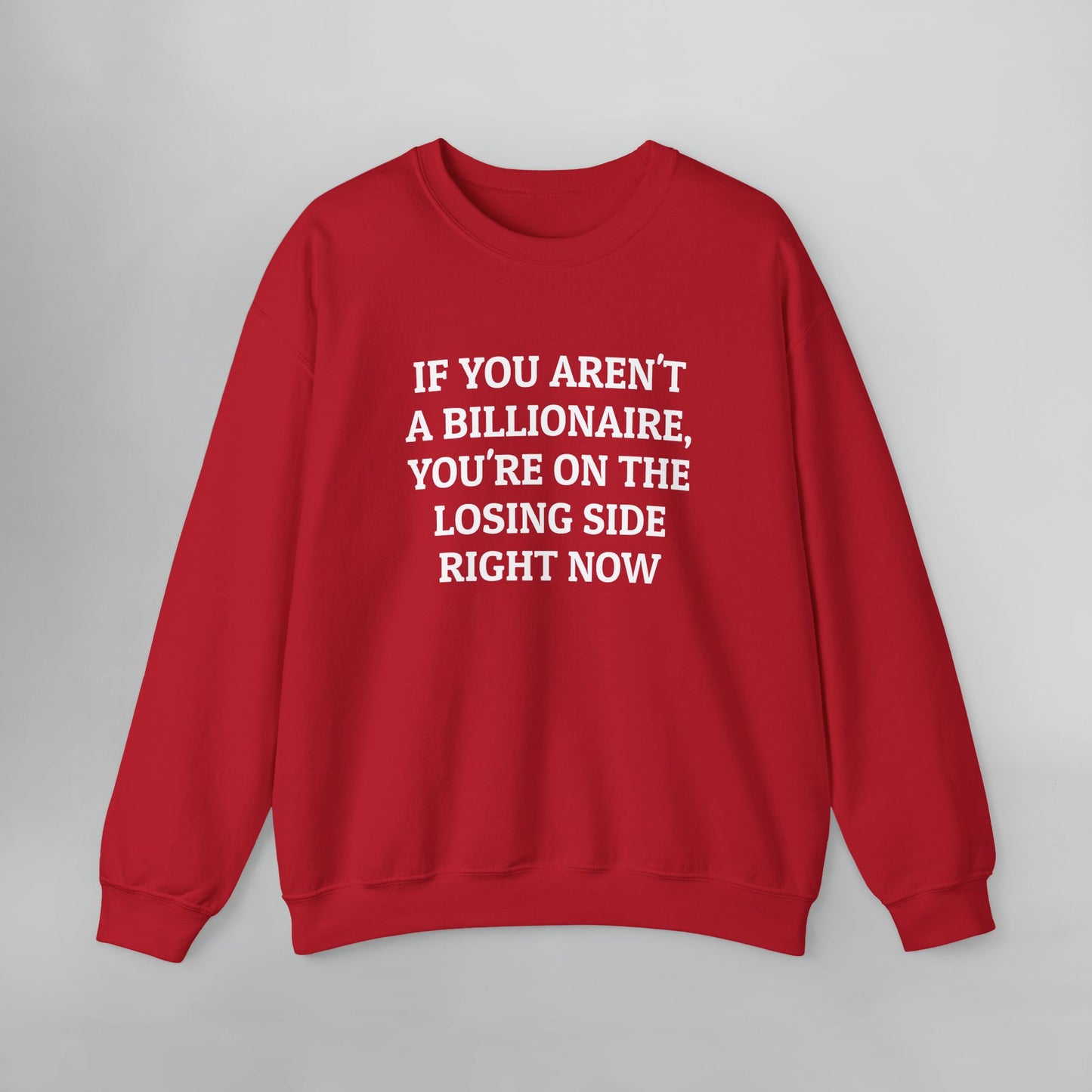 If You Aren't a Billionaire, You're On the Losing Side Right Now Sweatshirt