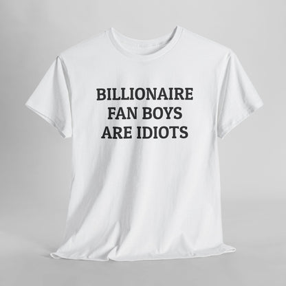 Billionaire Fan Boys Are Idiots Tee