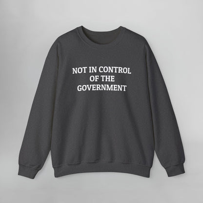Not In Control of the Government Sweatshirt