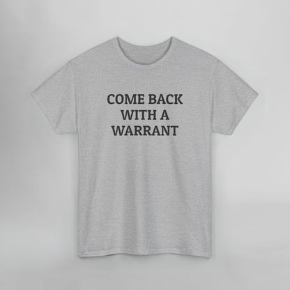 Come Back With a Warrant Tee
