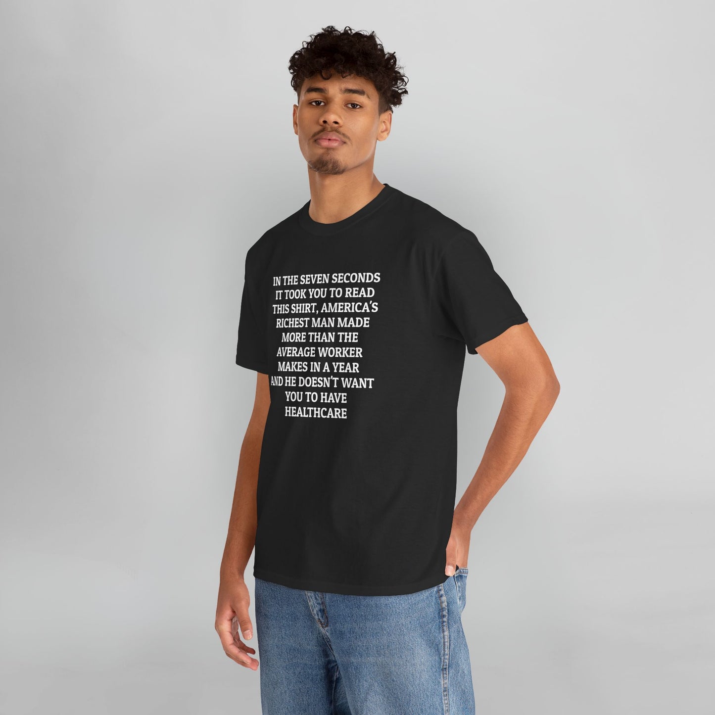 In the Seven Seconds It Took You To Read This Shirt, America's Richest Man Made More than the Average Worker Makes In A Year And He Doesn't Want You to Have Healthcare Tee