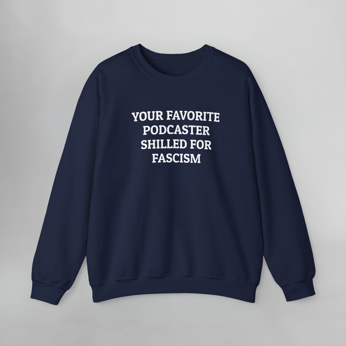 Your Favorite Podcaster Shilled for Fascism Sweatshirt