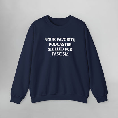 Your Favorite Podcaster Shilled for Fascism Sweatshirt