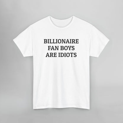 Billionaire Fan Boys Are Idiots Tee