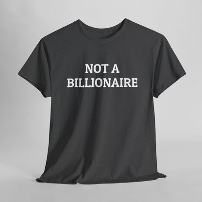 Not a Billionaire Tee