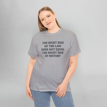 The Right Side of the Law Does Not Equal The Right Side of History Tee