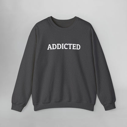 Addicted Sweatshirt