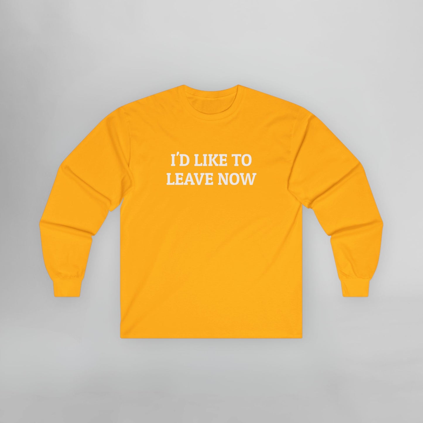 I'd Like to Leave Now Long Sleeve Tee