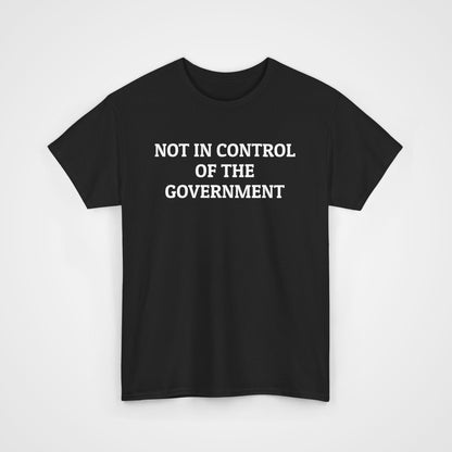 Not In Control of the Government Tee