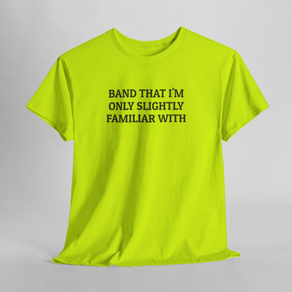 Band That I'm Only Slightly Familiar With Tee