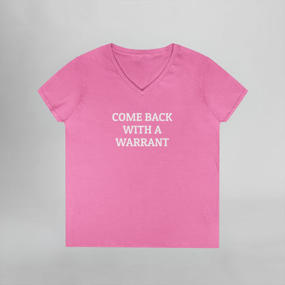 Come Back With a Warrant Women's V-Neck Tee
