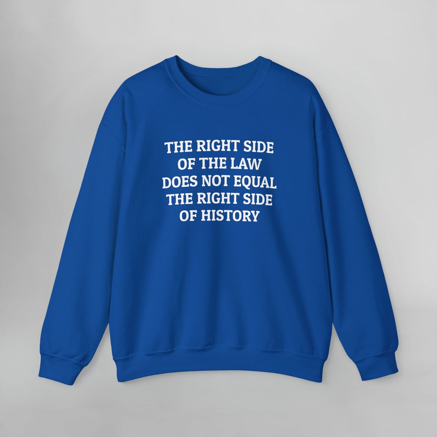 The Right Side of the Law Does Not Equal The Right Side of History Sweatshirt