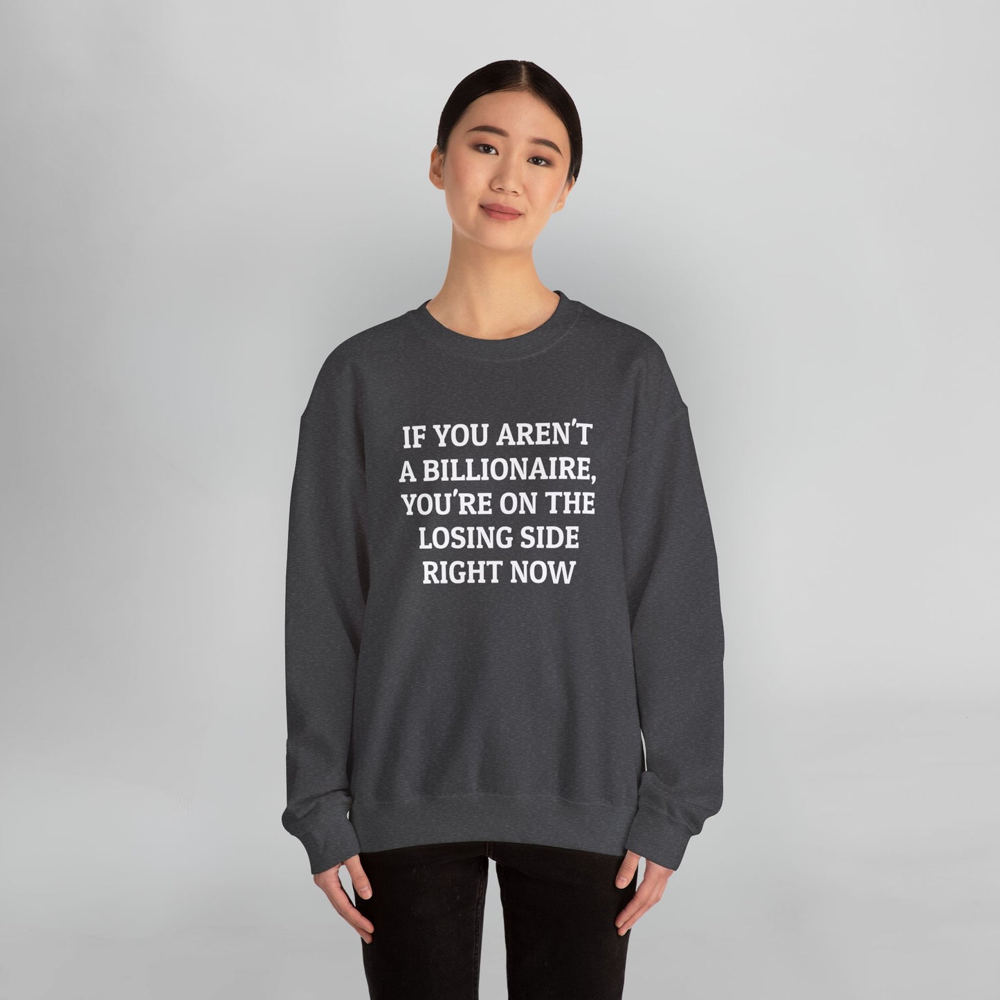 If You Aren't a Billionaire, You're On the Losing Side Right Now Sweatshirt