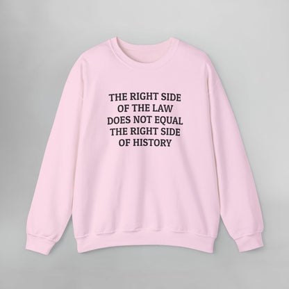 The Right Side of the Law Does Not Equal The Right Side of History Sweatshirt