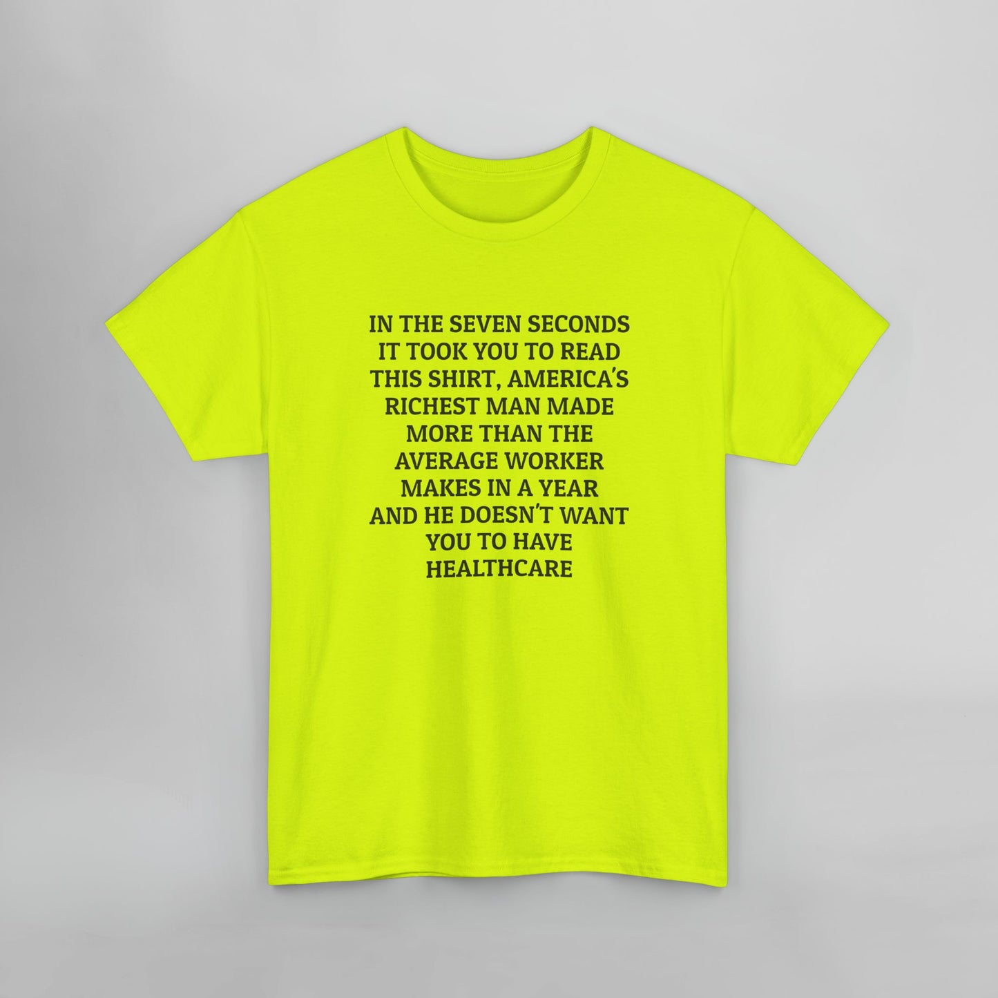 In the Seven Seconds It Took You To Read This Shirt, America's Richest Man Made More than the Average Worker Makes In A Year And He Doesn't Want You to Have Healthcare Tee