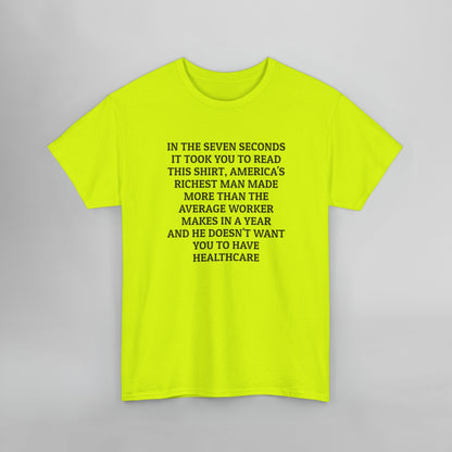 In the Seven Seconds It Took You To Read This Shirt, America's Richest Man Made More than the Average Worker Makes In A Year And He Doesn't Want You to Have Healthcare Tee