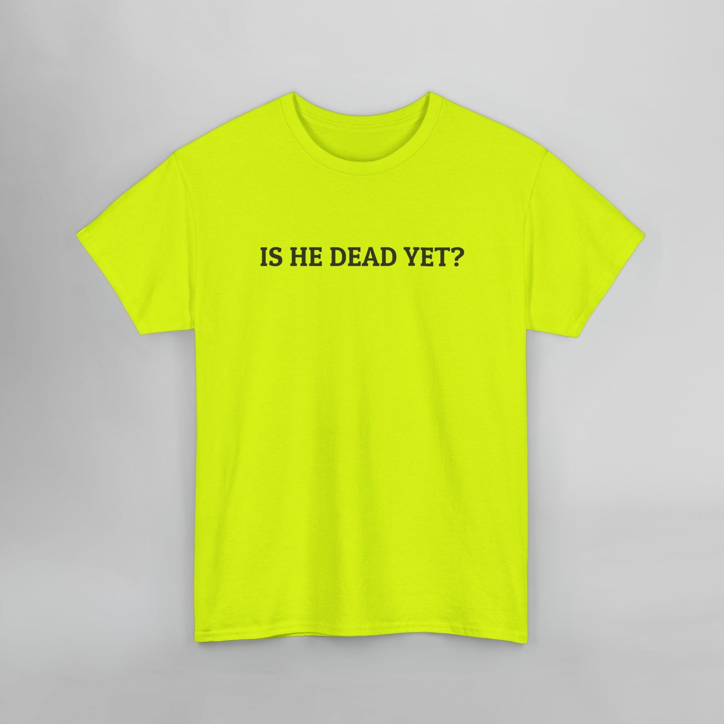 Is He Dead Yet Tee
