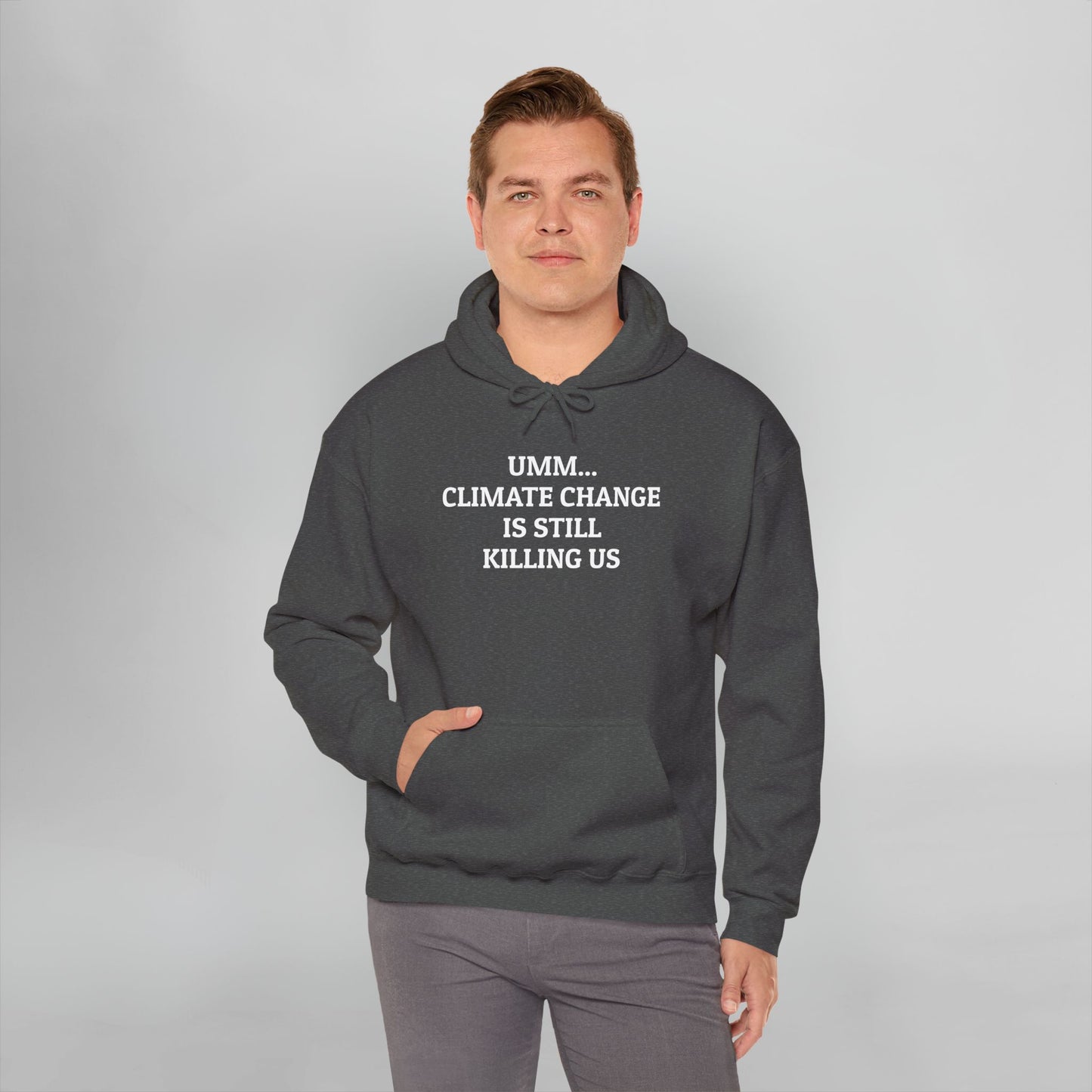 Umm... Climate Change Is Still Killing Us Hoodie
