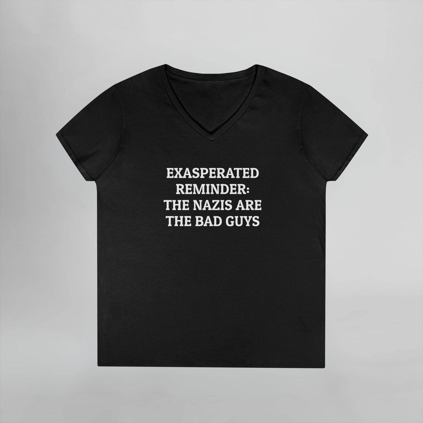 Exasperated Reminder: The Nazis are the Bad Guys Women's V-Neck Tee