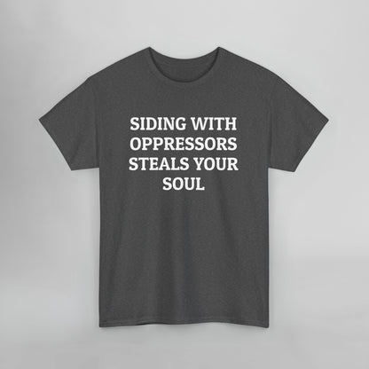 Siding With Oppressors Steals Your Soul Tee