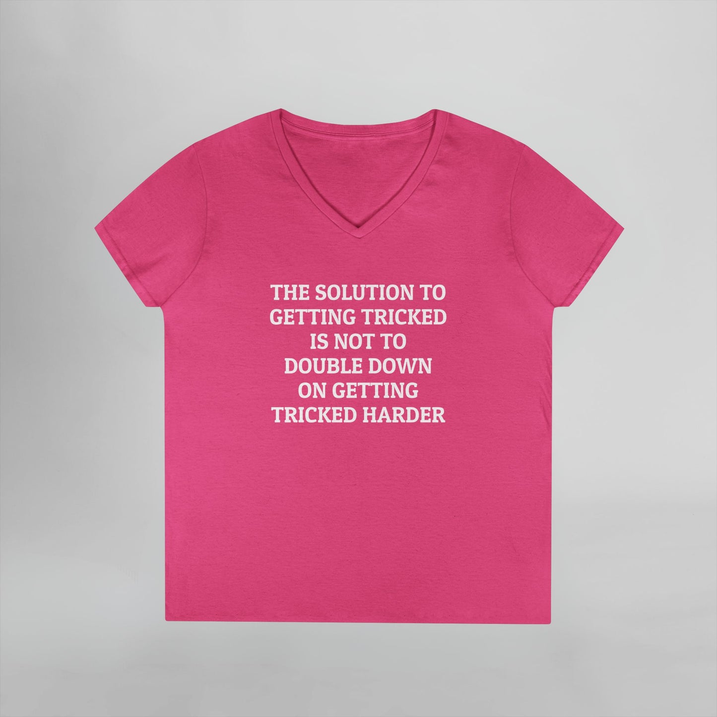 The Solution to Getting Tricked Is Not to Double Down on Getting Tricked Harder Women's V-Neck Tee