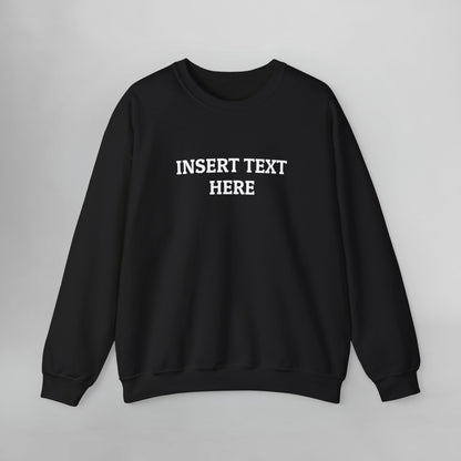 Insert Text Here Sweatshirt