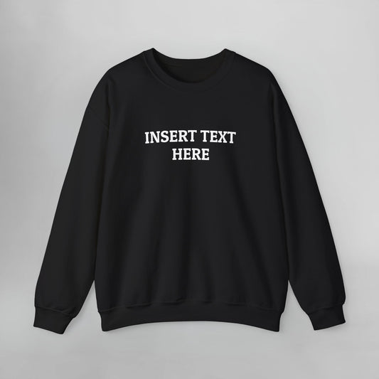 Insert Text Here Sweatshirt