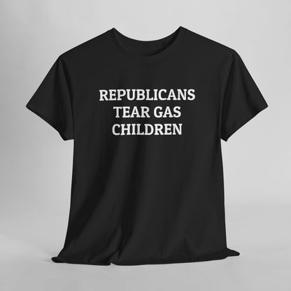Republicans Tear Gas Children Tee